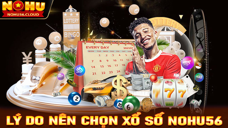 Những lý người khách hàng nên lựa chọn cá cược sảnh game xổ số Nohu56