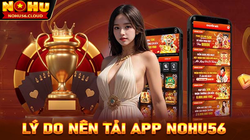 Những lý do các bet thủ nên tải app Nohu56 về thiết bị cá nhân