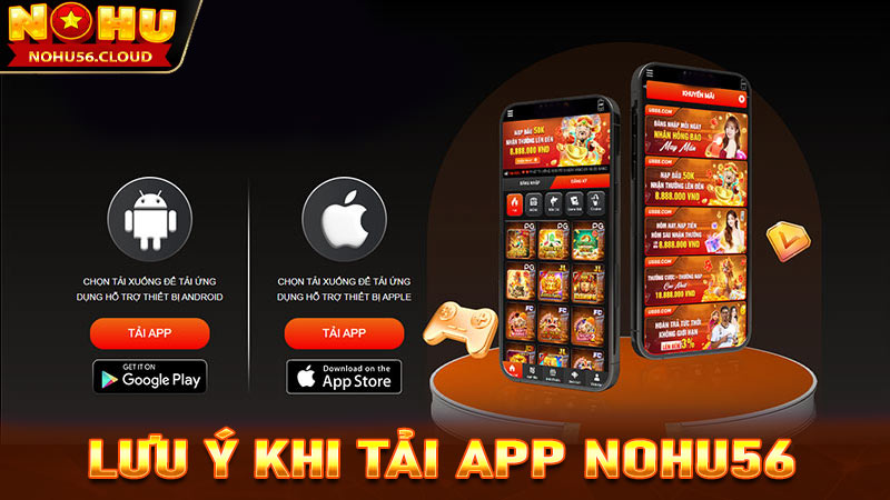 Lưu ý trong quá trình tải app Nohu56 về thiết bị cá nhân